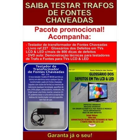 Testador para transformador de fonte chaveada de TVs  LCD e livro com 800 dicas de conserto para TVs LCD.