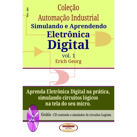 Coleção Automação Industrial - Simulando e Aprendendo Eletrônica Digital - Volume 01
